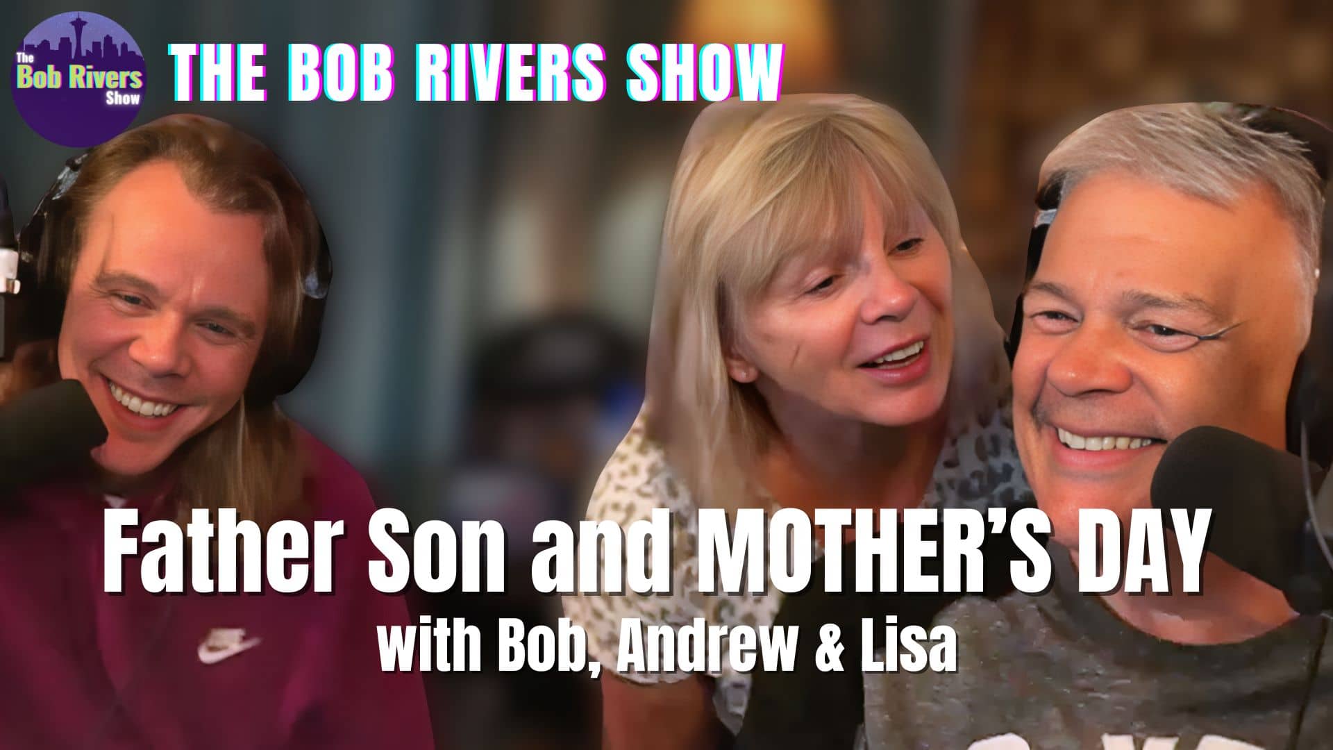 Father Son and Mother's Day Bob Andrew and Lisa Bob Rivers Podcasts