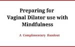 Preparing for Vaginal Dilator Use with Mindfulness