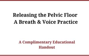 Breath and Voice Practice for Pelvic Floor Release