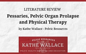Literature Review: Pessaries, Pelvic Organ Prolapse and Physical Therapy