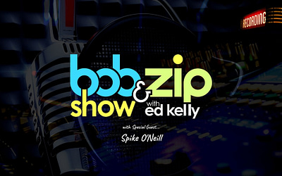 The Bob and Zip Show with Ed Kelly and Special Guest Spike O’Neill returns